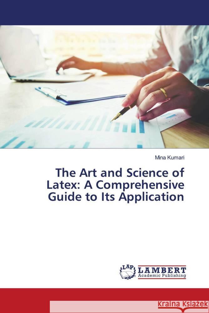 The Art and Science of Latex: A Comprehensive Guide to Its Application Mina Kumari 9786207472260 LAP Lambert Academic Publishing