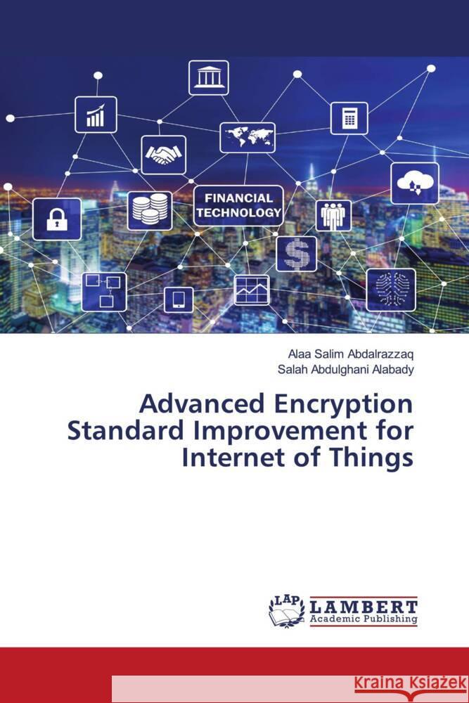 Advanced Encryption Standard Improvement for Internet of Things Alaa Salim Abdalrazzaq Salah Abdulghani Alabady 9786207472291