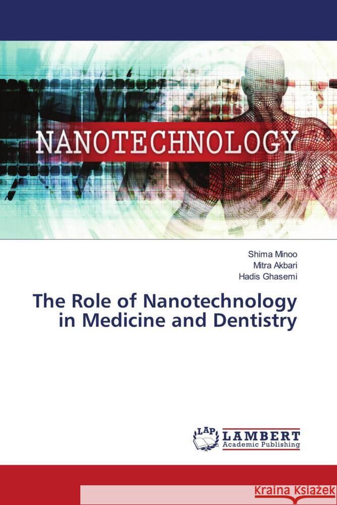 The Role of Nanotechnology in Medicine and Dentistry Shima Minoo Mitra Akbari Hadis Ghasemi 9786207472383