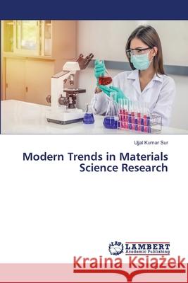 Modern Trends in Materials Science Research Ujjal Kumar Sur 9786207472604