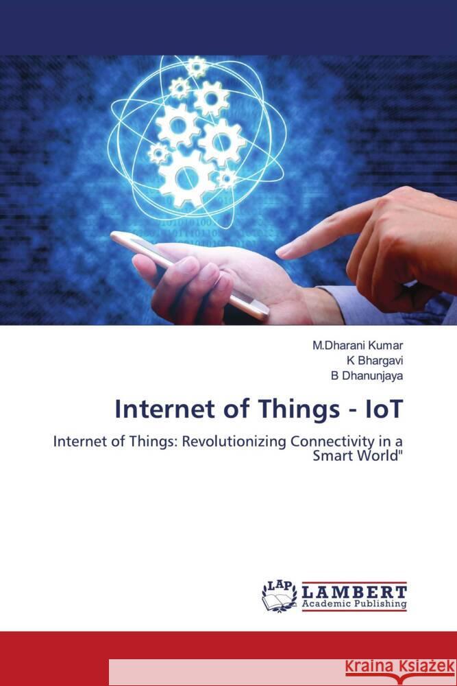 Internet of Things - IoT M. Dharani Kumar K. Bhargavi B. Dhanunjaya 9786207472710