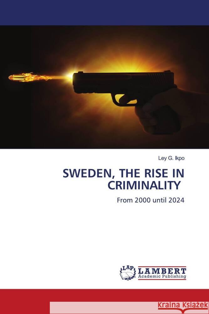 Sweden, the Rise in Criminality Ley G. Ikpo 9786207472758 LAP Lambert Academic Publishing