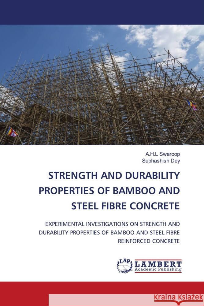 Strength and Durability Properties of Bamboo and Steel Fibre Concrete A. H. L. Swaroop Subhashish Dey 9786207472987 LAP Lambert Academic Publishing