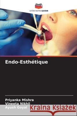 Endo-Esthétique Mishra, Priyanka, Nikhil, Vineeta, Goyal, Ayush 9786207473168