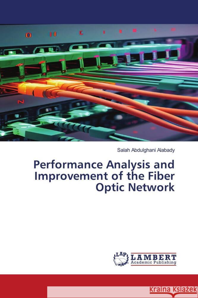 Performance Analysis and Improvement of the Fiber Optic Network Salah Abdulghani Alabady 9786207473427 LAP Lambert Academic Publishing