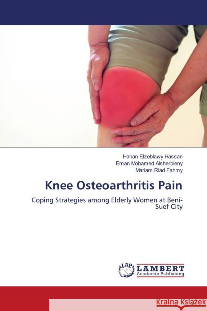 Knee Osteoarthritis Pain Hanan Elzeblawy Hassan Eman Mohamed Alsherbieny Mariam Riad Fahmy 9786207473656