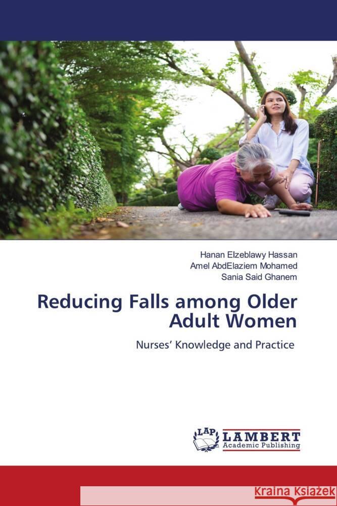 Reducing Falls among Older Adult Women Hanan Elzeblawy Hassan Amel Abdelaziem Mohamed Sania Said Ghanem 9786207473663