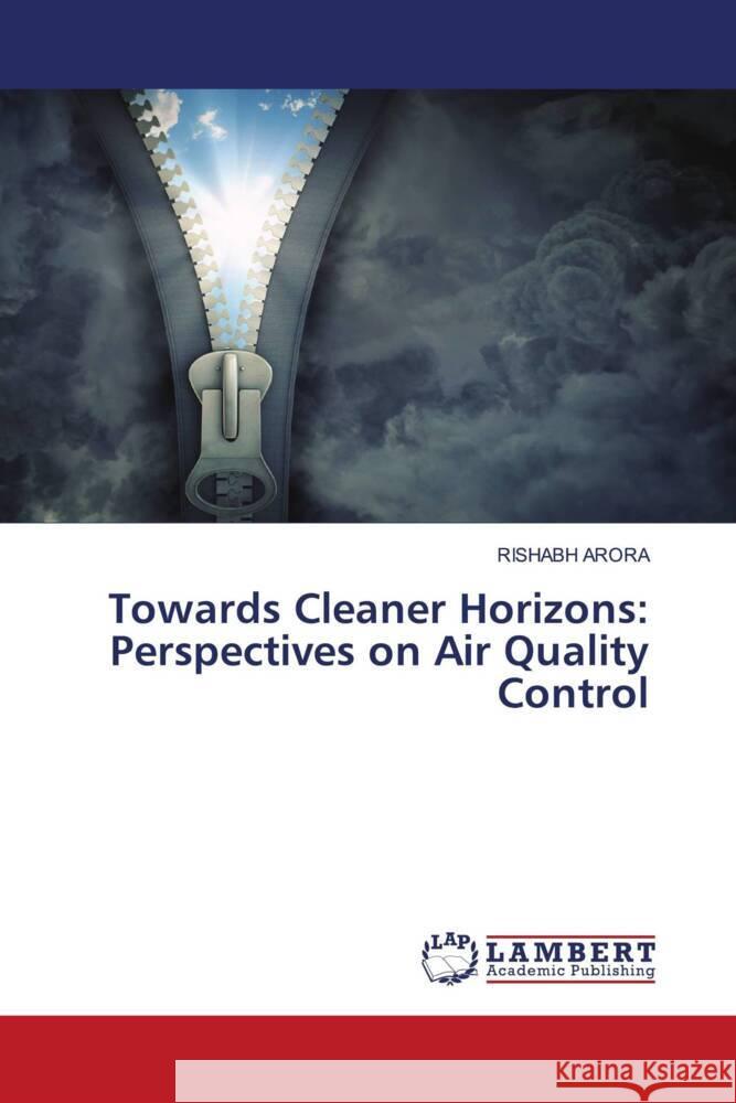 Towards Cleaner Horizons: Perspectives on Air Quality Control Rishabh Arora 9786207473953 LAP Lambert Academic Publishing