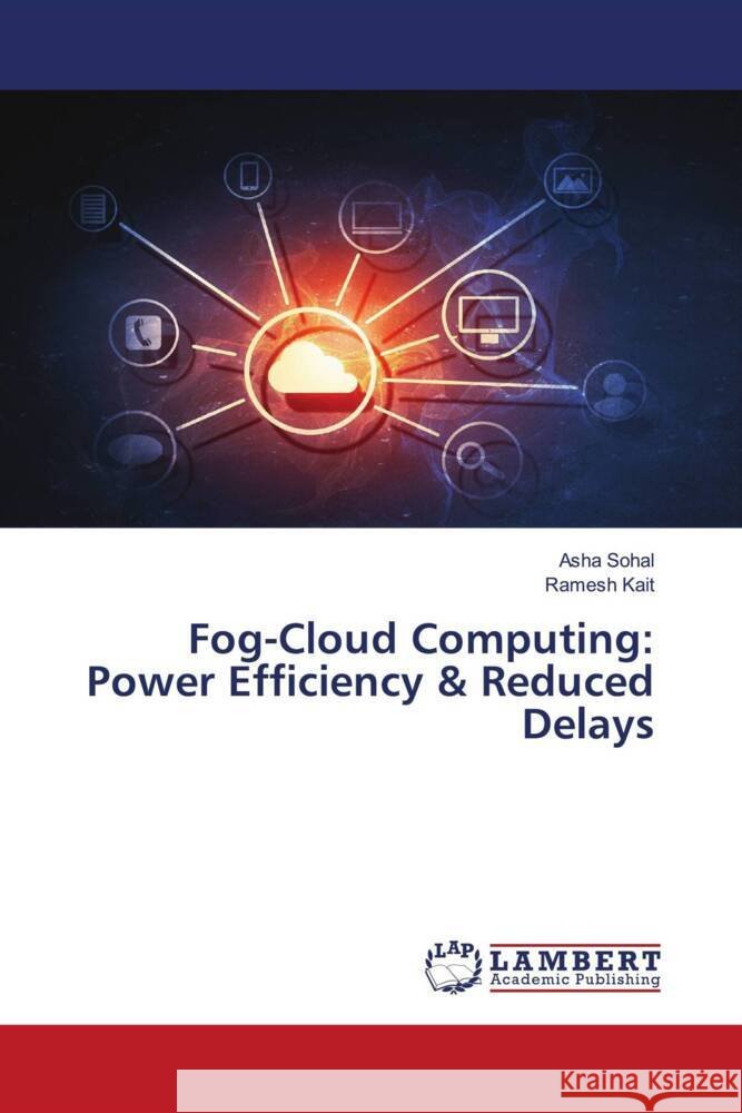 Fog-Cloud Computing: Power Efficiency & Reduced Delays Asha Sohal Ramesh Kait 9786207474615
