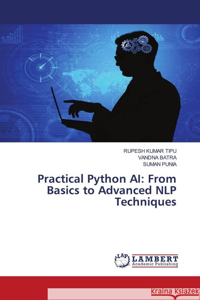 Practical Python AI: From Basics to Advanced NLP Techniques Rupesh Kuma Vandna Batra Suman Punia 9786207474684 LAP Lambert Academic Publishing