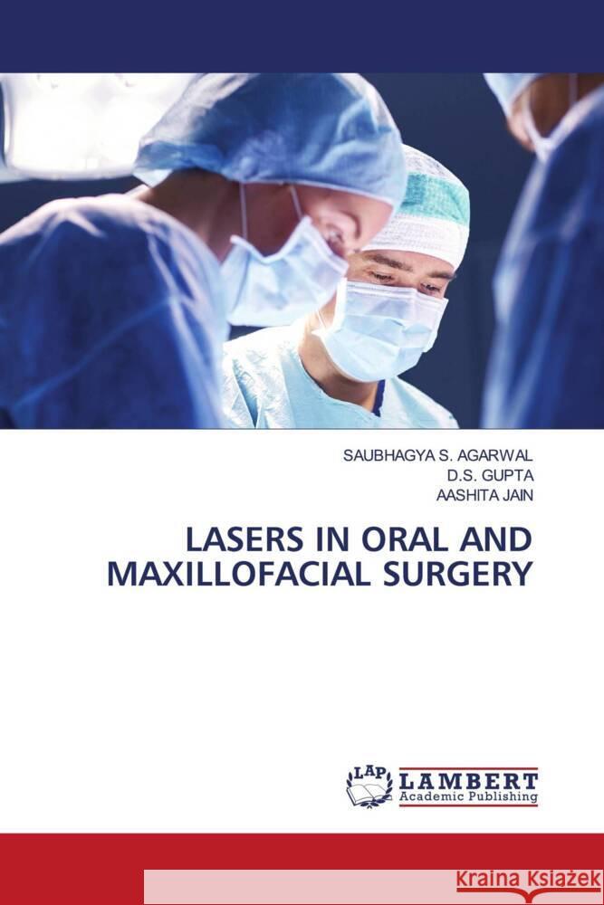 Lasers in Oral and Maxillofacial Surgery Saubhagya S. Agarwal D. S. Gupta Aashita Jain 9786207474714 LAP Lambert Academic Publishing