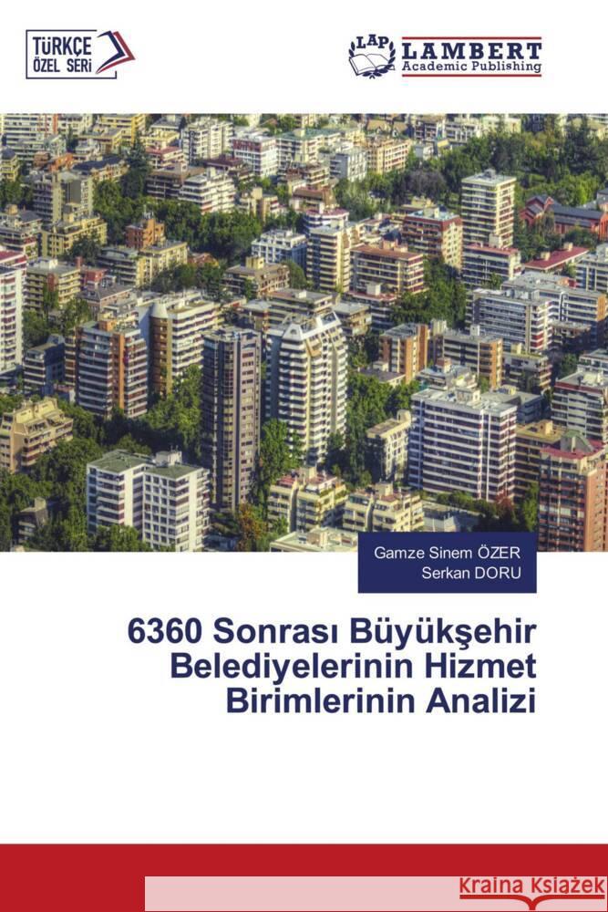 6360 Sonrası B?y?kşehir Belediyelerinin Hizmet Birimlerinin Analizi Gamze Sinem ?zer Serkan Doru 9786207474752 LAP Lambert Academic Publishing