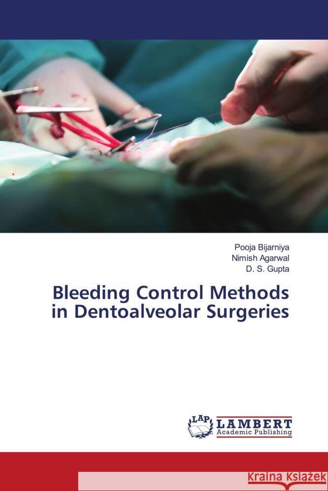 Bleeding Control Methods in Dentoalveolar Surgeries Pooja Bijarniya Nimish Agarwal D. S. Gupta 9786207474851 LAP Lambert Academic Publishing