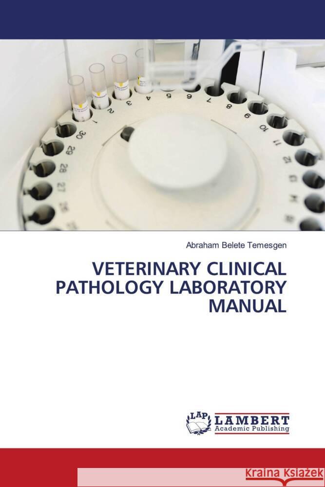 Veterinary Clinical Pathology Laboratory Manual Abraham Belet 9786207474868 LAP Lambert Academic Publishing