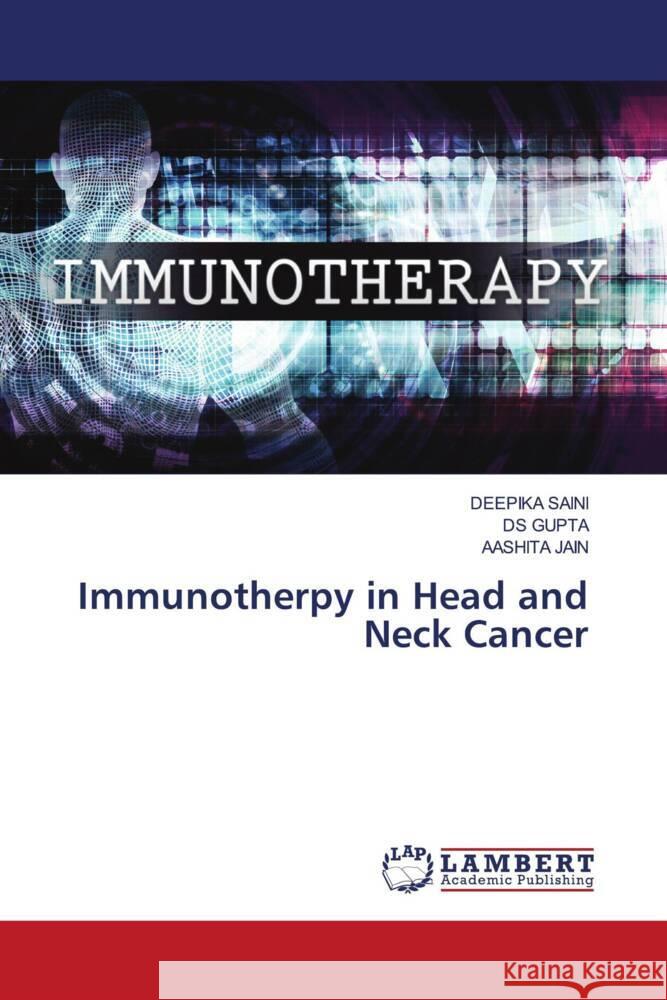 Immunotherpy in Head and Neck Cancer Deepika Saini Ds Gupta Aashita Jain 9786207474936 LAP Lambert Academic Publishing