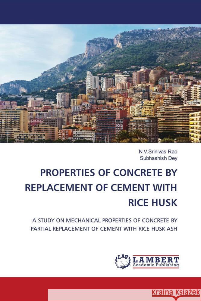 Properties of Concrete by Replacement of Cement with Rice Husk N. V. Srinivas Rao Subhashish Dey 9786207474967 LAP Lambert Academic Publishing