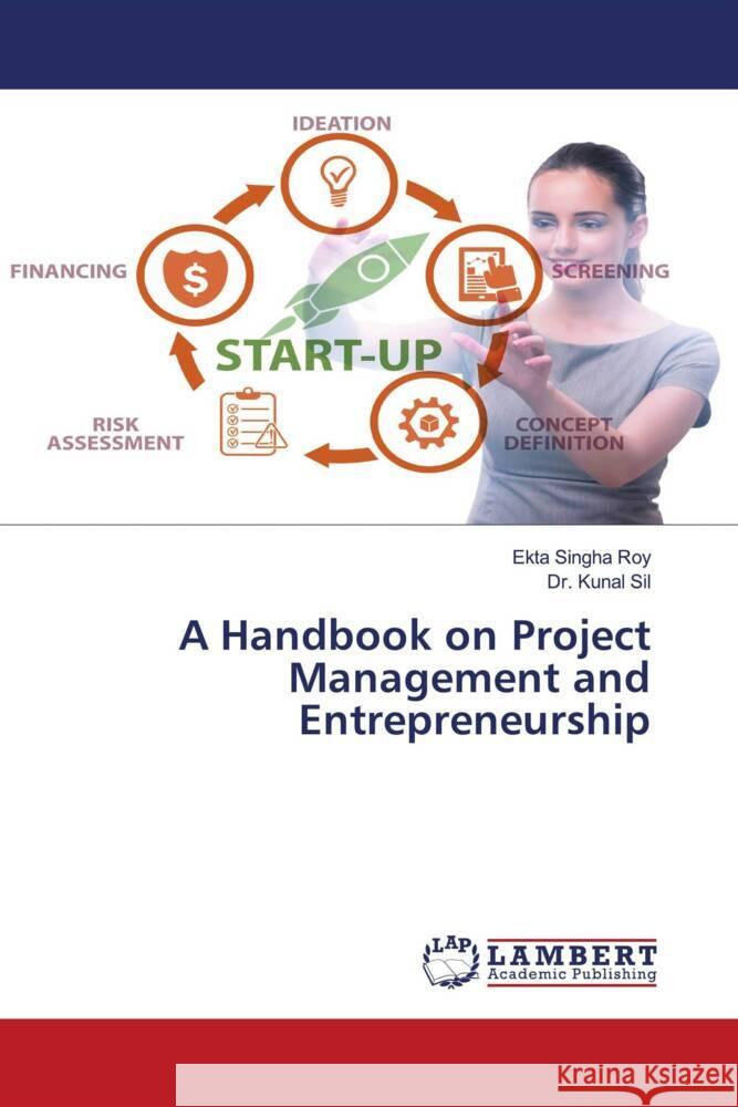 A Handbook on Project Management and Entrepreneurship Ekta Singh Kunal Sil 9786207474981