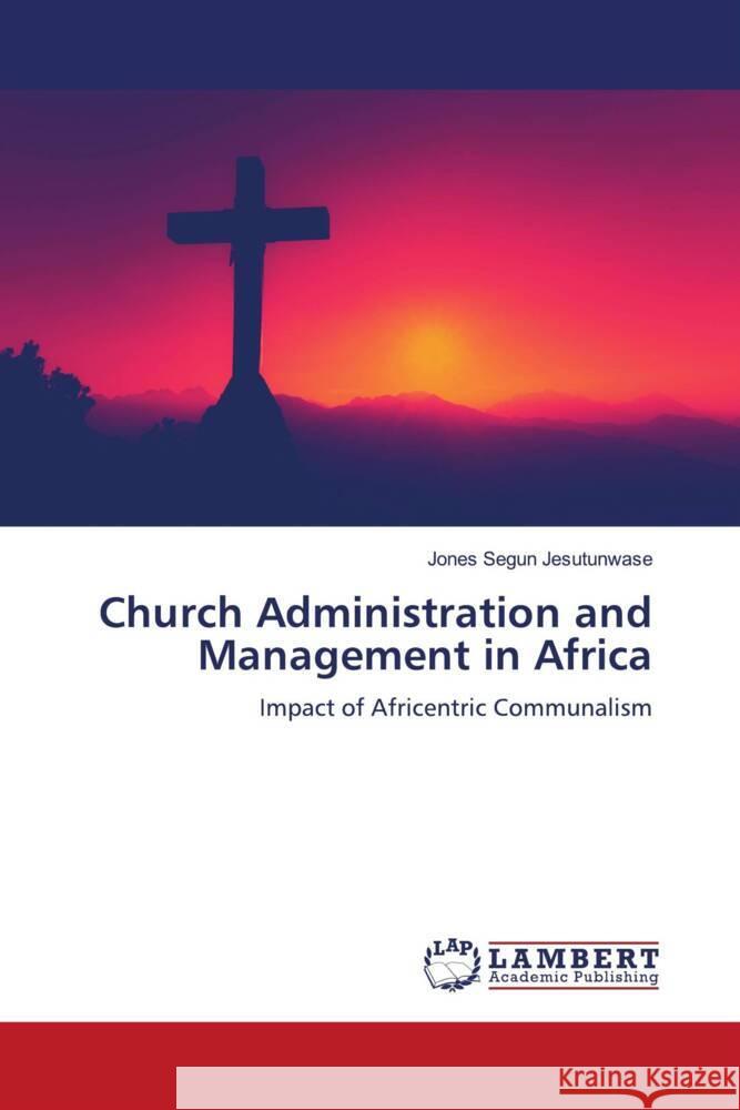 Church Administration and Management in Africa Jones Segun Jesutunwase 9786207475063 LAP Lambert Academic Publishing