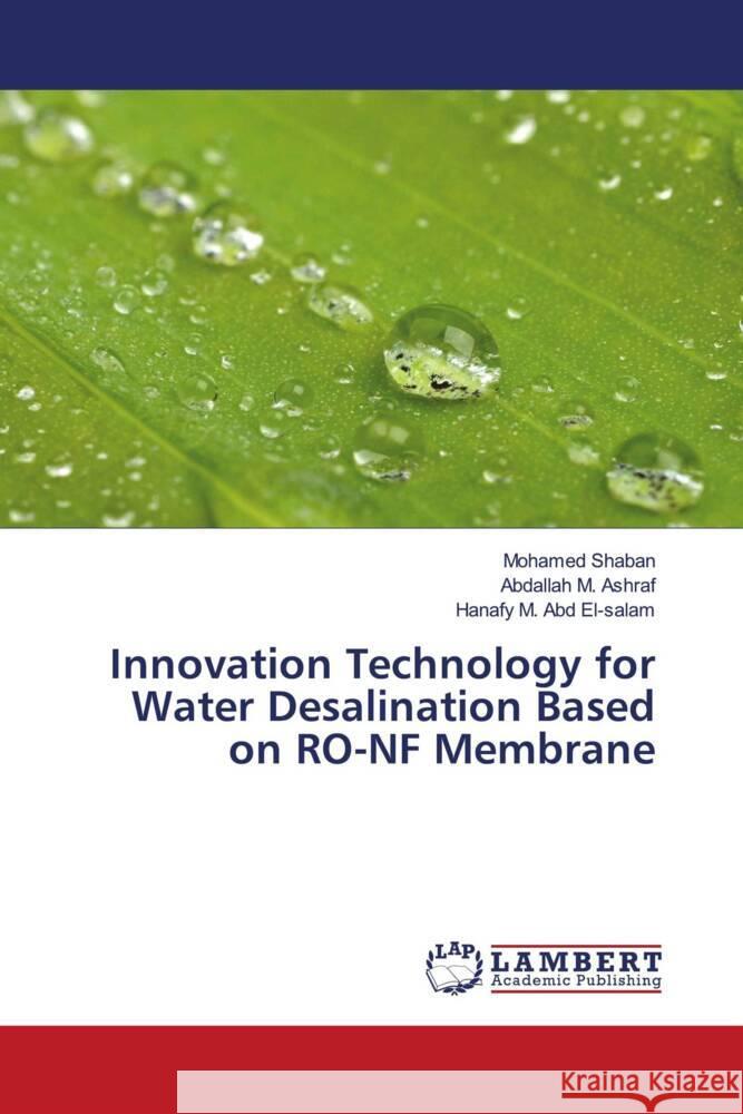 Innovation Technology for Water Desalination Based on RO-NF Membrane Mohamed Shaban Abdallah M. Ashraf Hanafy M. Abd El-Salam 9786207475094