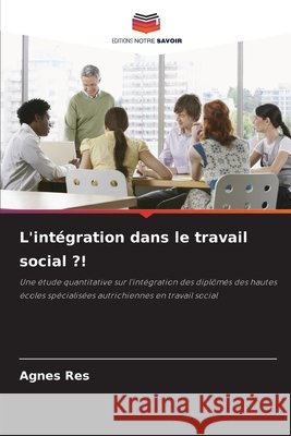 L'intégration dans le travail social ?! Res, Agnes 9786207475360 Editions Notre Savoir