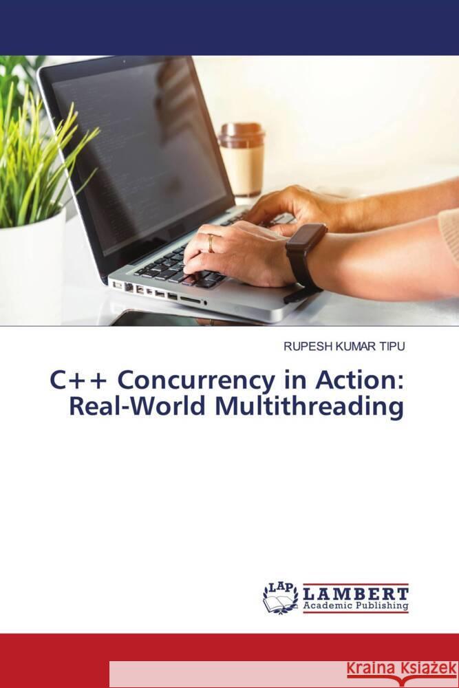 C++ Concurrency in Action: Real-World Multithreading Rupesh Kuma 9786207475452 LAP Lambert Academic Publishing