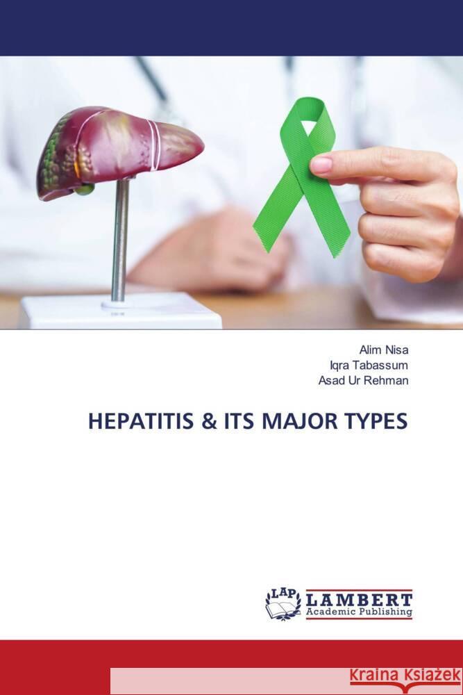 Hepatitis & Its Major Types Alim Nisa Iqra Tabassum Asad Ur Rehman 9786207475506