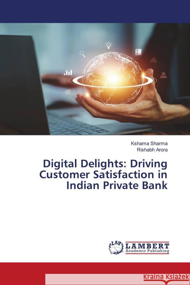 Digital Delights: Driving Customer Satisfaction in Indian Private Bank Kshama Sharma Rishabh Arora 9786207475759 LAP Lambert Academic Publishing