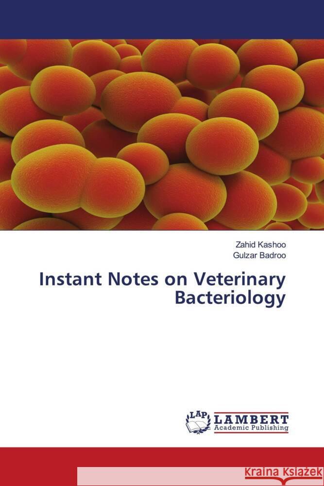Instant Notes on Veterinary Bacteriology Zahid Kashoo Gulzar Badroo 9786207475858 LAP Lambert Academic Publishing