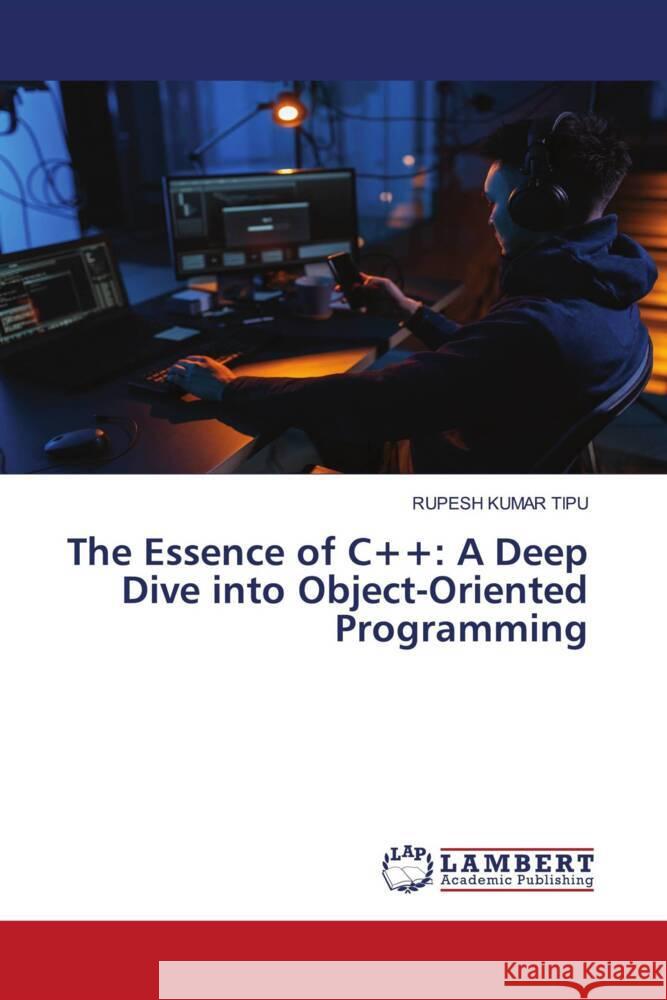 The Essence of C++: A Deep Dive into Object-Oriented Programming Rupesh Kuma 9786207475957 LAP Lambert Academic Publishing