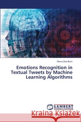 Emotions Recognition in Textual Tweets by Machine Learning Algorithms Rama Devi Burri 9786207476435