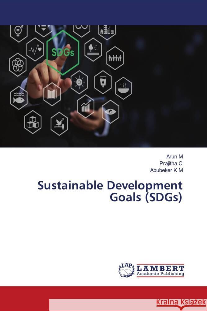 Sustainable Development Goals (SDGs) Arun M Prajitha C Abubeker K 9786207476442 LAP Lambert Academic Publishing