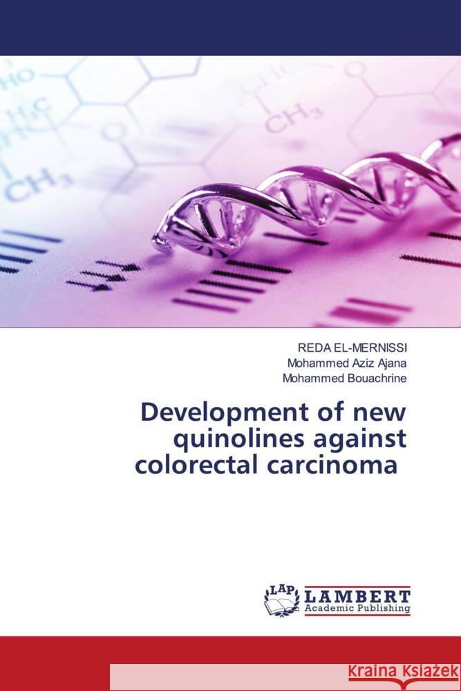 Development of new quinolines against colorectal carcinoma Reda El-Mernissi Mohammed Aziz Ajana Mohammed Bouachrine 9786207476732