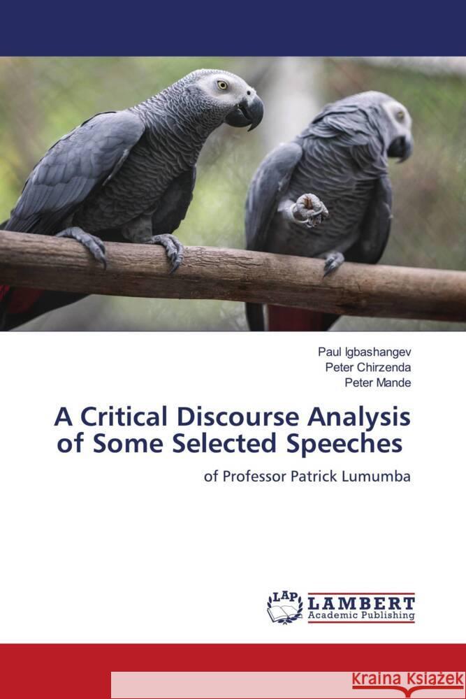 A Critical Discourse Analysis of Some Selected Speeches Paul Igbashangev Peter Chirzenda Peter Mande 9786207476787