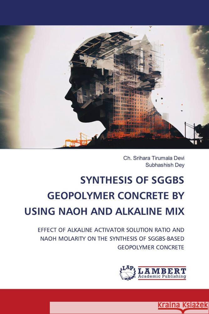 Synthesis of Sggbs Geopolymer Concrete by Using Naoh and Alkaline Mix Ch Srihara Tirumal Subhashish Dey 9786207477104 LAP Lambert Academic Publishing