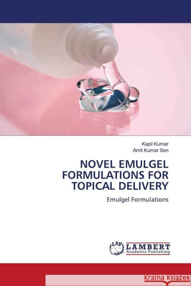 Novel Emulgel Formulations for Topical Delivery Kapil Kumar Amit Kumar Sen 9786207477142 LAP Lambert Academic Publishing