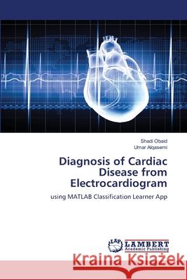 Diagnosis of Cardiac Disease from Electrocardiogram Shadi Obaid Umar Alqasemi 9786207477159