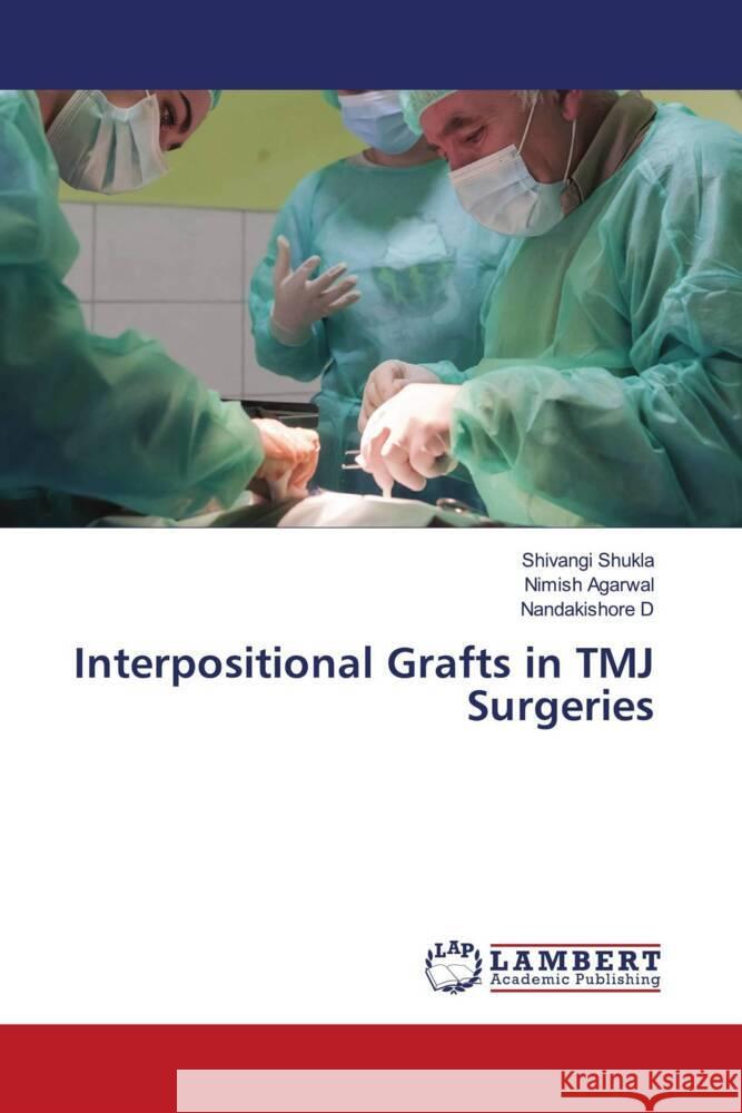 Interpositional Grafts in TMJ Surgeries Shivangi Shukla Nimish Agarwal Nandakishore D 9786207477234