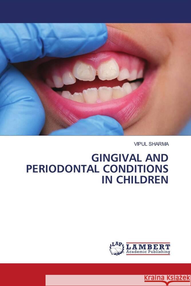 Gingival and Periodontal Conditions in Children Vipul Sharma 9786207477265 LAP Lambert Academic Publishing