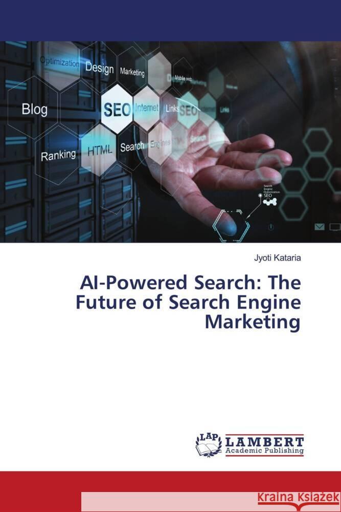 AI-Powered Search: The Future of Search Engine Marketing Jyoti Kataria 9786207477371