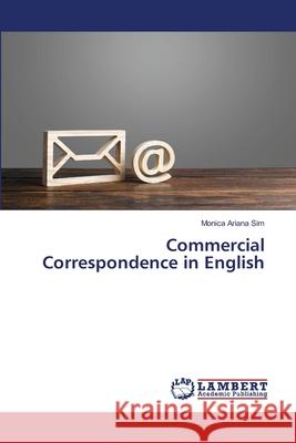 Commercial Correspondence in English Sim, Monica Ariana 9786207477494