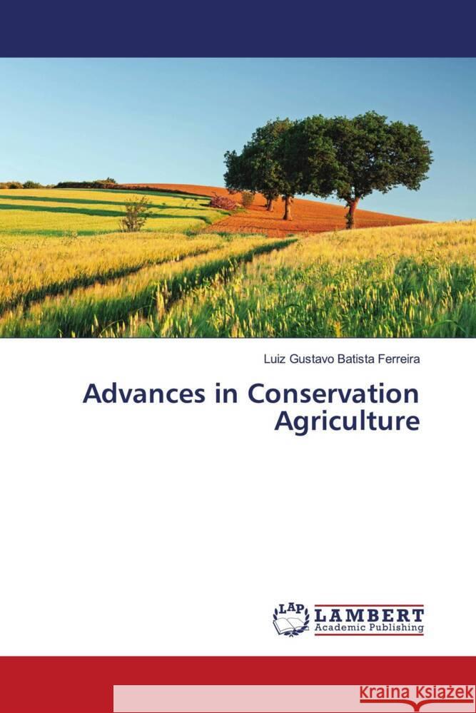 Advances in Conservation Agriculture Luiz Gustavo Batist 9786207477517 LAP Lambert Academic Publishing