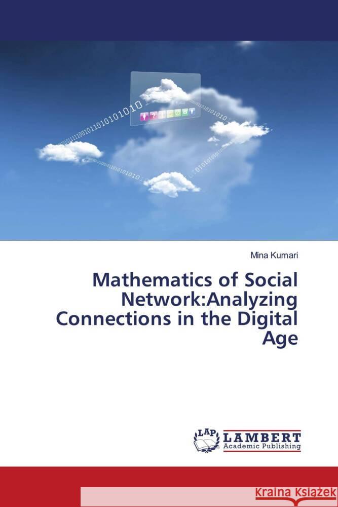 Mathematics of Social Network: Analyzing Connections in the Digital Age Mina Kumari 9786207477579 LAP Lambert Academic Publishing