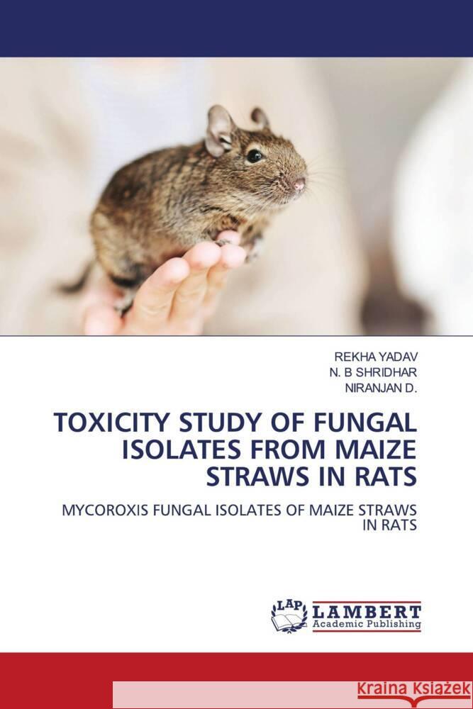 Toxicity Study of Fungal Isolates from Maize Straws in Rats Rekha Yadav N. B. Shridhar Niranjan D 9786207477883 LAP Lambert Academic Publishing