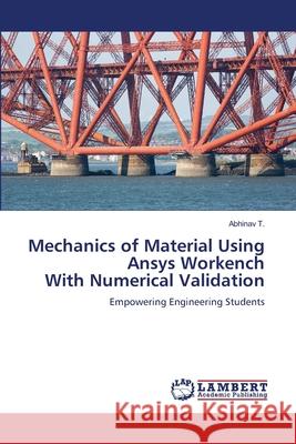 Mechanics of Material Using Ansys Workench With Numerical Validation Abhinav T 9786207477913