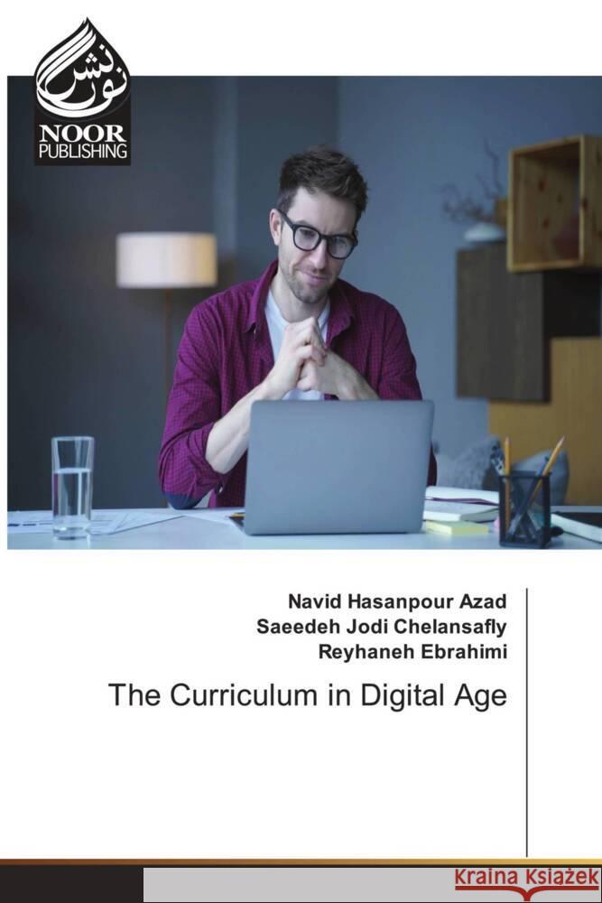 The Curriculum in Digital Age Navid Hasanpour Azad Saeedeh Jodi Chelansafly Reyhaneh Ebrahimi 9786207478040