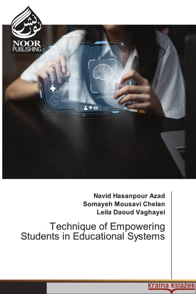 Technique of Empowering Students in Educational Systems Navid Hasanpour Azad Somayeh Mousavi Chelan Leila Daoud Vaghayei 9786207478057