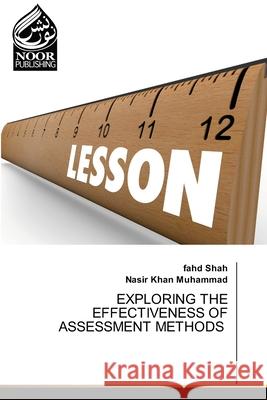 Exploring the Effectiveness of Assessment Methods Fahd Shah Nasir Khan Muhammad 9786207479016