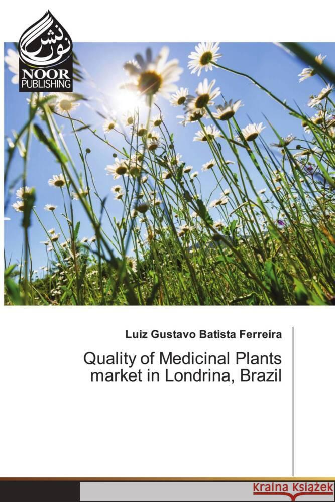 Quality of Medicinal Plants market in Londrina, Brazil Luiz Gustavo Batist 9786207479184 Noor Publishing