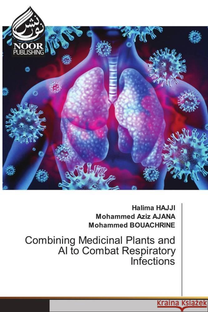 Combining Medicinal Plants and AI to Combat Respiratory Infections Halima Hajji Mohammed Aziz Ajana Mohammed Bouachrine 9786207479245