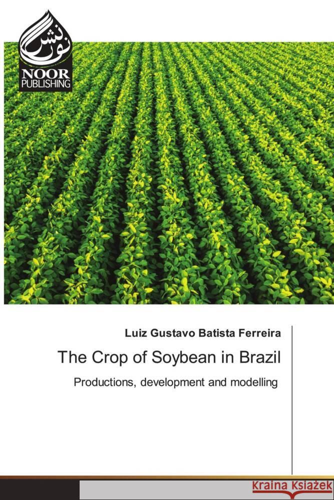 The Crop of Soybean in Brazil Luiz Gustavo Batist 9786207479351 Noor Publishing